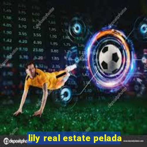 lily real estate pelada